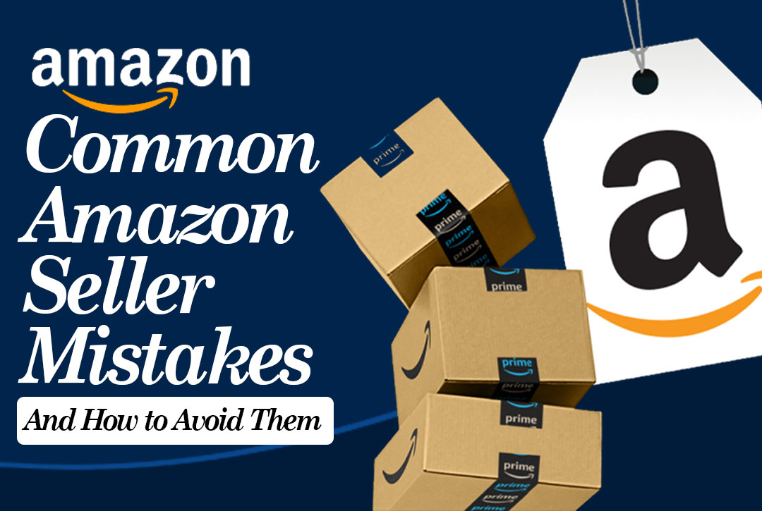 Read more about the article Amazon Mistakes New Sellers Make (and How to Avoid Them)