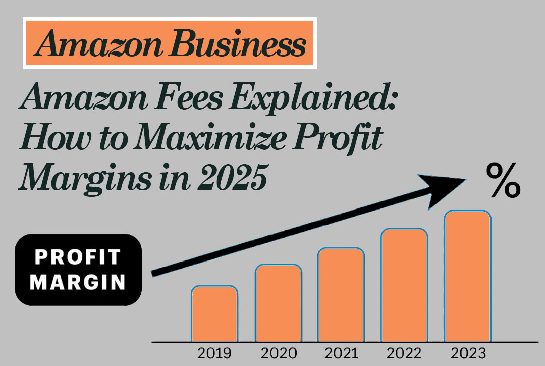Read more about the article Amazon Fees Explained: How to Maximize Profit Margins in 2025