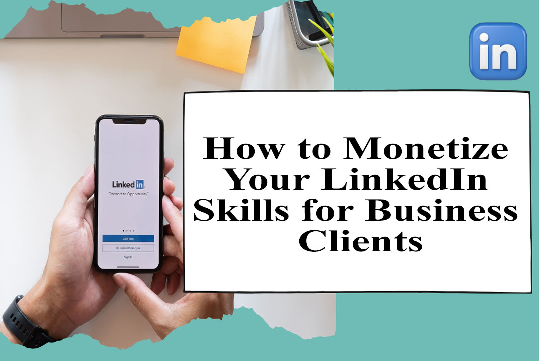 Read more about the article How to Monetize Your LinkedIn Skills for Business Clients