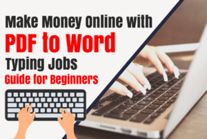 Read more about the article Make Money Online with PDF to Word Typing Jobs