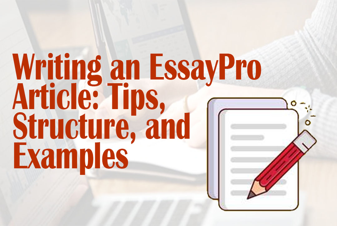 Read more about the article Writing an EssayPro Article: Tips, Structure, and Examples