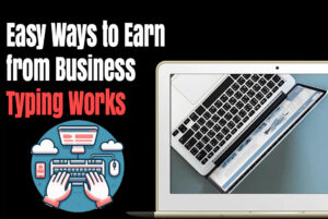 Read more about the article Easy Ways to Earn from Business Typing Works