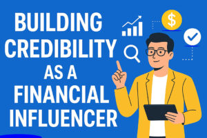 Read more about the article Building Trust and Authority as a Financial Influencer in 2025