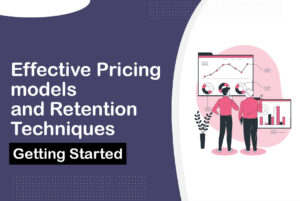 Read more about the article Effective Pricing models and Retention Techniques