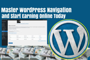 Read more about the article Master WordPress Navigation and Start Earning Online Today