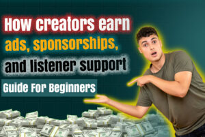 Read more about the article How Creators Earn: Ads, Sponsorships, and Listener Support