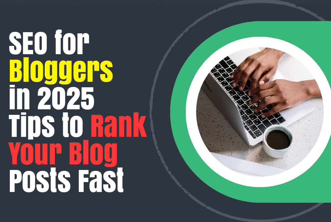 Read more about the article SEO for Bloggers in 2025: Tips to Rank Your Blog Posts Fast
