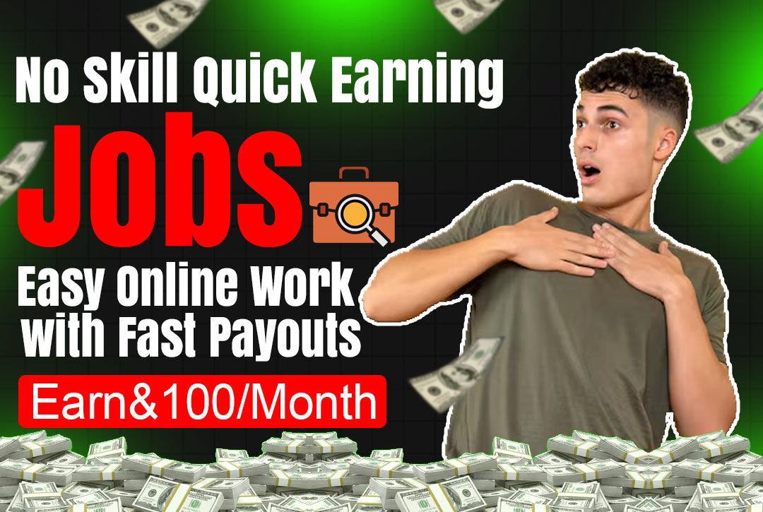 Read more about the article No Skill Quick Earning Jobs: Easy Online Work with Fast Payouts