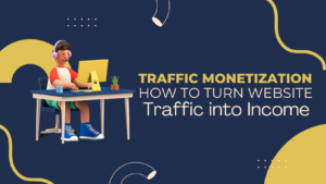 Read more about the article Traffic Monetization: How to Turn Website Traffic into Income