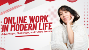 Read more about the article Online Work in Modern Life: Advantages, Challenges, and Future Trends