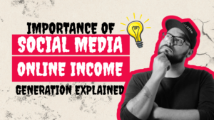 Read more about the article Importance of Social Media in Online Income Generation Explained