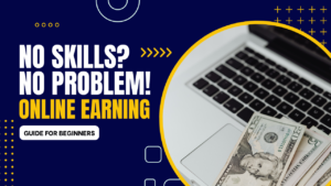 Read more about the article No Skills? No Problem! Online Earning Guide for Beginners