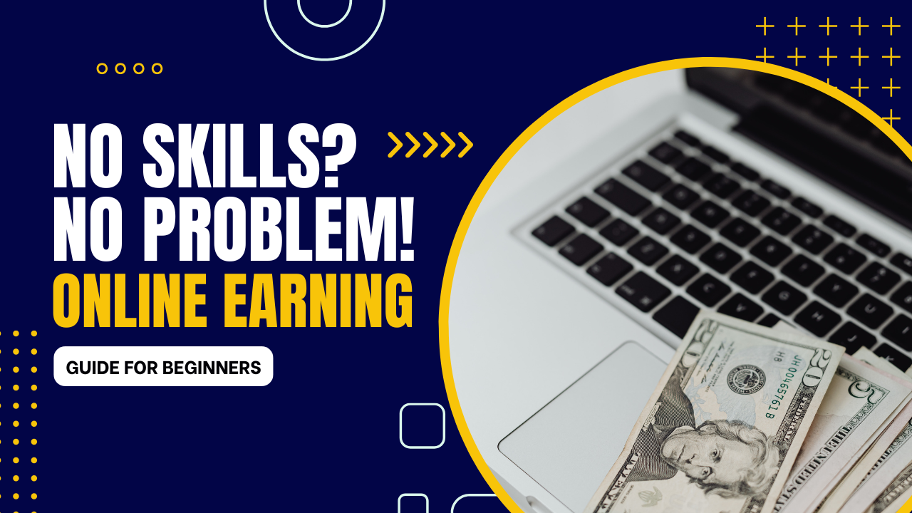 Read more about the article No Skills? No Problem! Online Earning Guide for Beginners