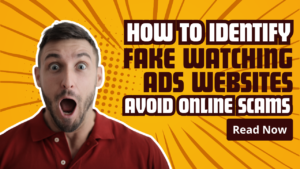Read more about the article How to Identify Fake Watching Ads Websites: Avoid Online Scams